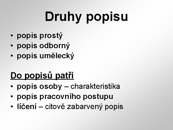 Druhy popisu • popis prostý • popis odborný • popis umělecký Do popisů patří Druhy popisu • popis prostý • popis odborný • popis umělecký Do popisů patří