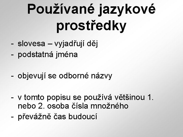 Používané jazykové prostředky - slovesa – vyjadřují děj - podstatná jména - objevují se