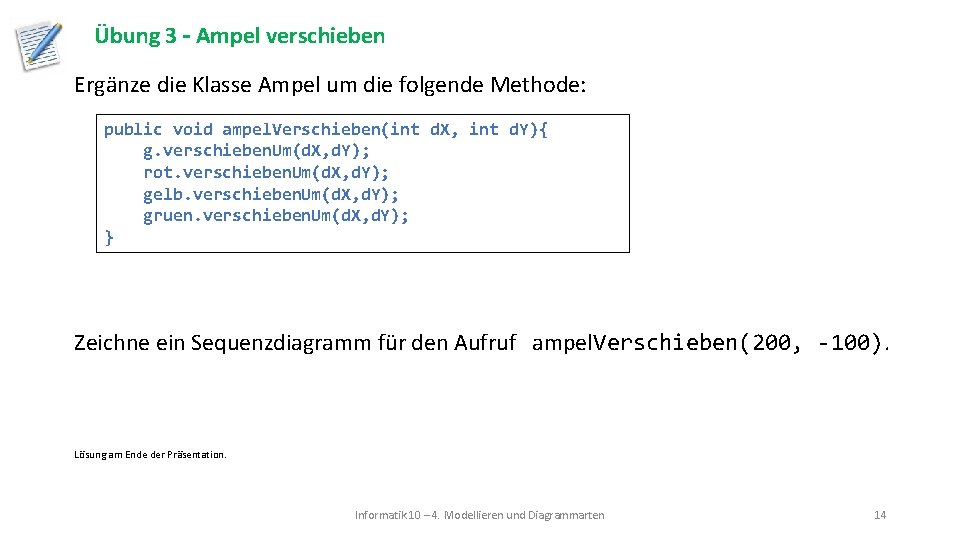 Übung 3 – Ampel verschieben Ergänze die Klasse Ampel um die folgende Methode: public Übung 3 – Ampel verschieben Ergänze die Klasse Ampel um die folgende Methode: public