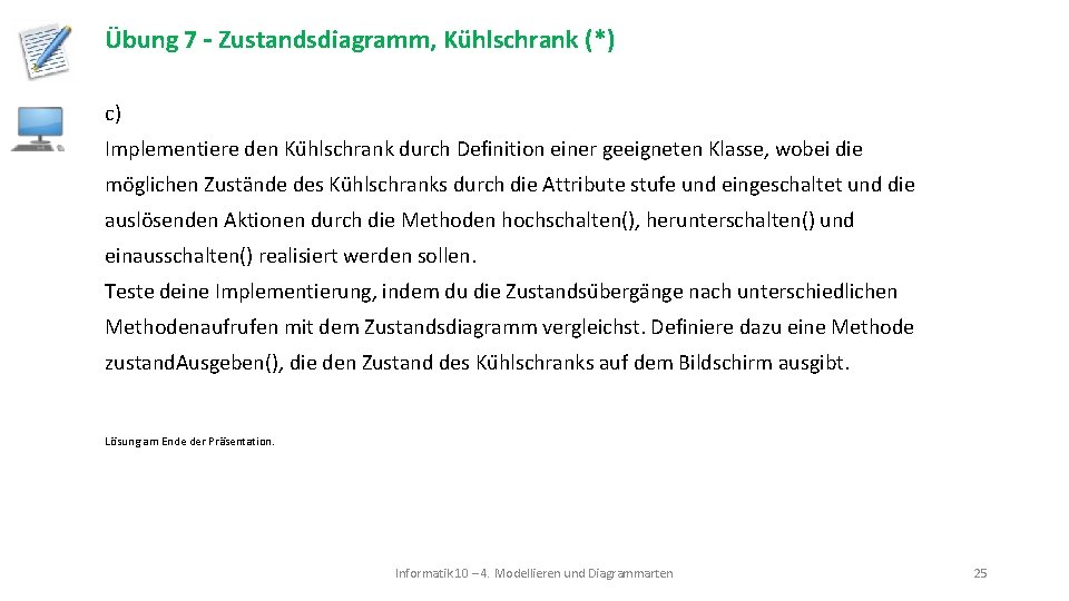 Übung 7 – Zustandsdiagramm, Kühlschrank (*) c) Implementiere den Ku hlschrank durch Definition einer