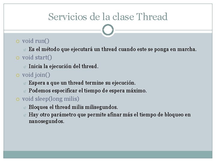 Servicios de la clase Thread void run() void start() Inicia la ejecución del thread.
