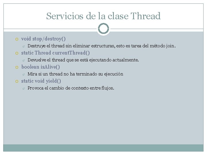 Servicios de la clase Thread void stop/destroy() static Thread current. Thread() Devuelve el thread