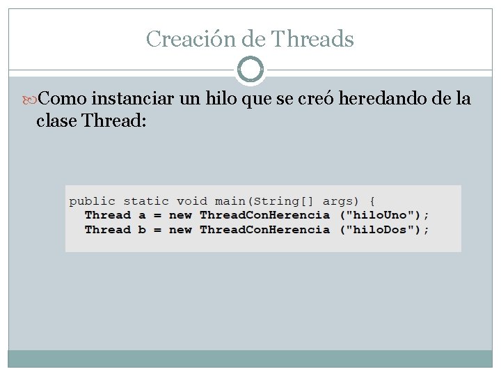 Creación de Threads Como instanciar un hilo que se creó heredando de la clase