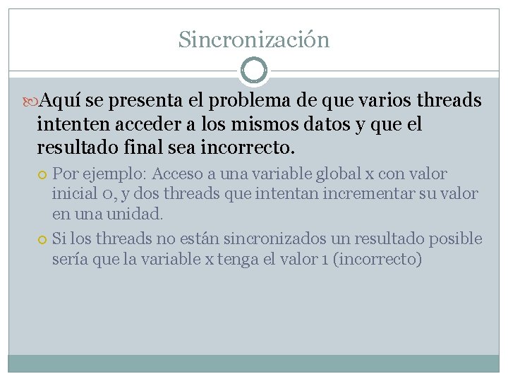 Sincronización Aquí se presenta el problema de que varios threads intenten acceder a los