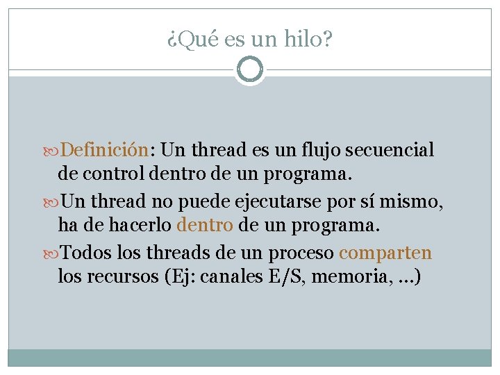 ¿Qué es un hilo? Definición: Un thread es un flujo secuencial de control dentro