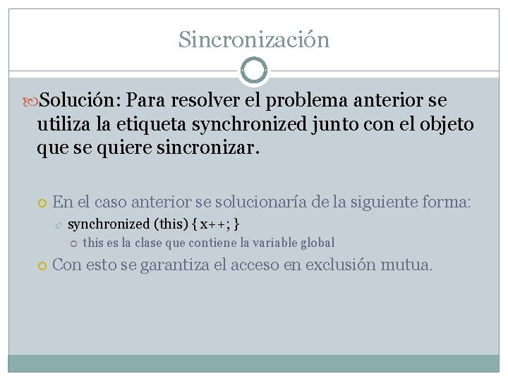 Sincronización Solución: Para resolver el problema anterior se utiliza la etiqueta synchronized junto con