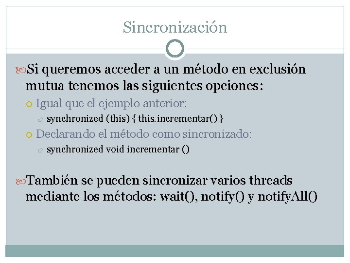Sincronización Si queremos acceder a un método en exclusión mutua tenemos las siguientes opciones: