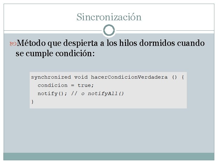 Sincronización Método que despierta a los hilos dormidos cuando se cumple condición: 