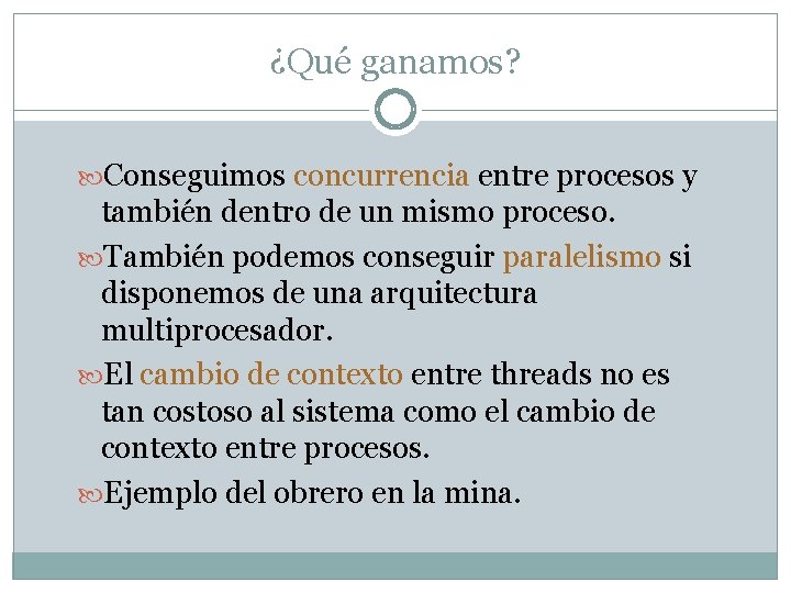 ¿Qué ganamos? Conseguimos concurrencia entre procesos y también dentro de un mismo proceso. También