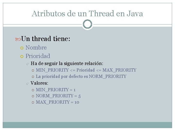 Atributos de un Thread en Java Un thread tiene: Nombre Prioridad Ha de seguir