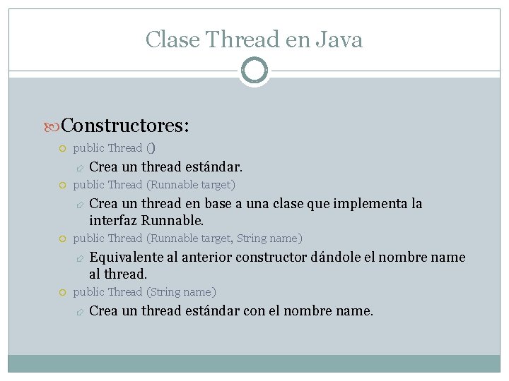 Clase Thread en Java Constructores: public Thread () public Thread (Runnable target) Crea un