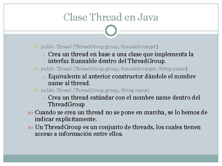 Clase Thread en Java public Thread (Thread. Group group, Runnable target) public Thread (Thread.