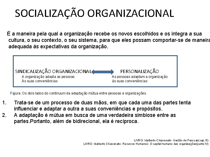 SOCIALIZAÇÃO ORGANIZACIONAL É a maneira pela qual a organização recebe os novos escolhidos e SOCIALIZAÇÃO ORGANIZACIONAL É a maneira pela qual a organização recebe os novos escolhidos e
