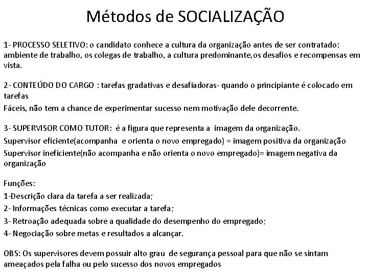 Métodos de SOCIALIZAÇÃO 1 - PROCESSO SELETIVO: o candidato conhece a cultura da organização Métodos de SOCIALIZAÇÃO 1 - PROCESSO SELETIVO: o candidato conhece a cultura da organização