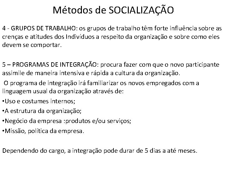 Métodos de SOCIALIZAÇÃO 4 - GRUPOS DE TRABALHO: os grupos de trabalho têm forte Métodos de SOCIALIZAÇÃO 4 - GRUPOS DE TRABALHO: os grupos de trabalho têm forte