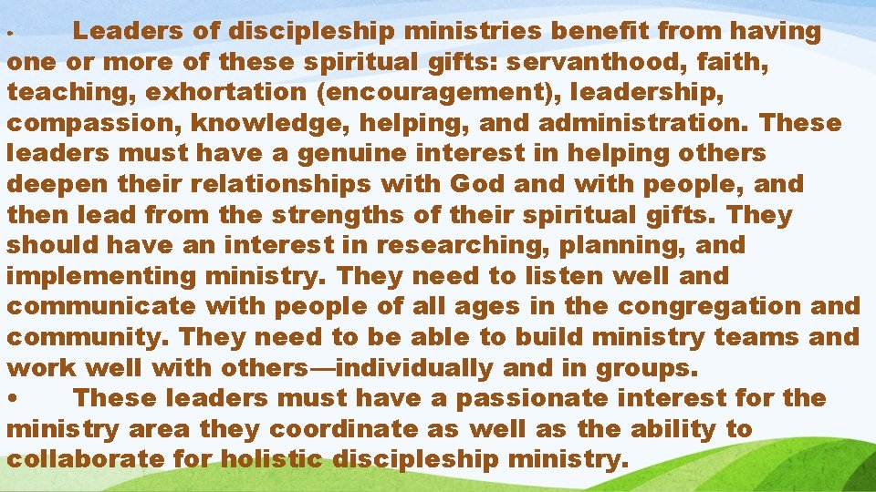 Leaders of discipleship ministries benefit from having one or more of these spiritual gifts: