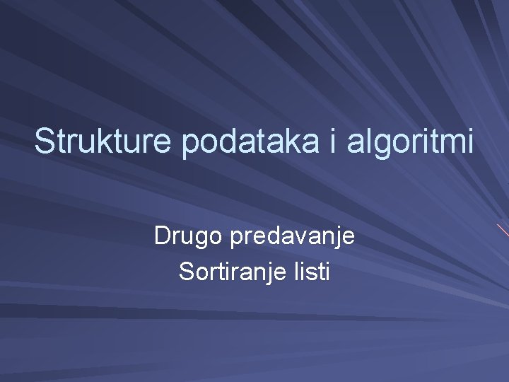 Strukture podataka i algoritmi Drugo predavanje Sortiranje listi 