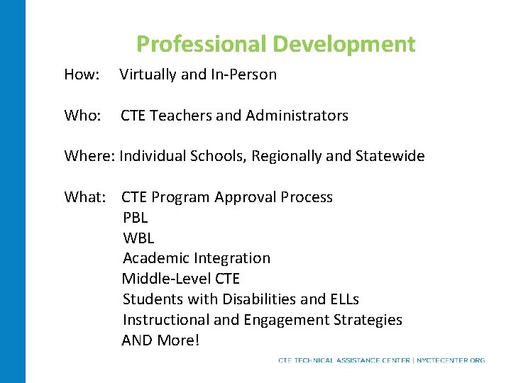 Professional Development How: Virtually and In-Person Who: CTE Teachers and Administrators Where: Individual Schools,