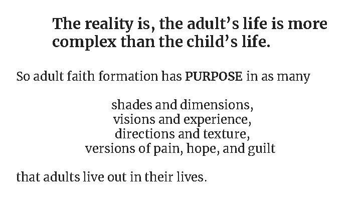 The reality is, the adult’s life is more complex than the child’s life. So