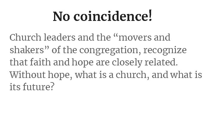 No coincidence! Church leaders and the “movers and shakers” of the congregation, recognize that