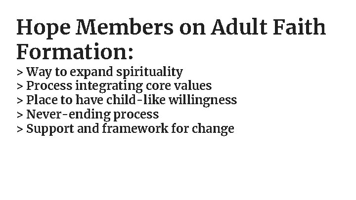 Hope Members on Adult Faith Formation: > Way to expand spirituality > Process integrating