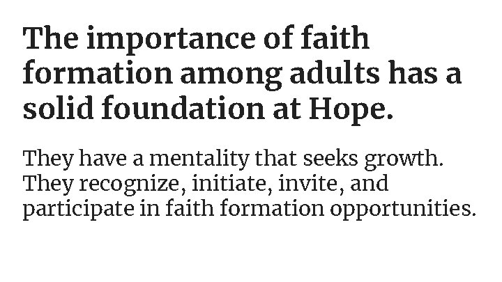 The importance of faith formation among adults has a solid foundation at Hope. They