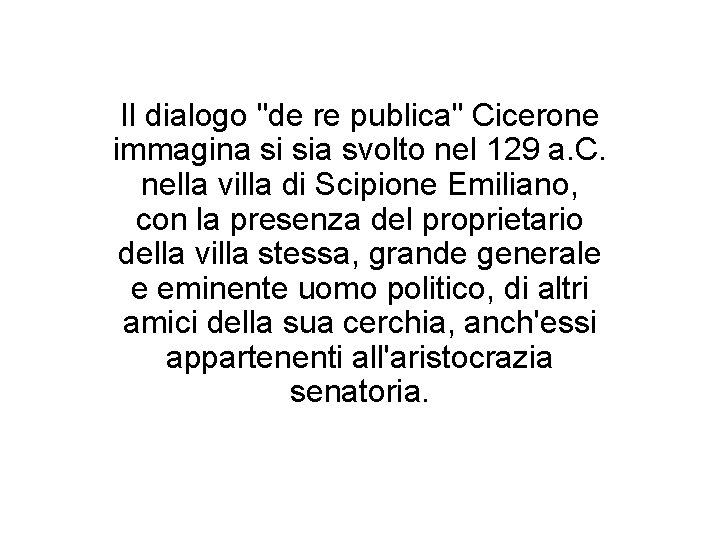 Il dialogo "de re publica" Cicerone immagina si sia svolto nel 129 a. C.