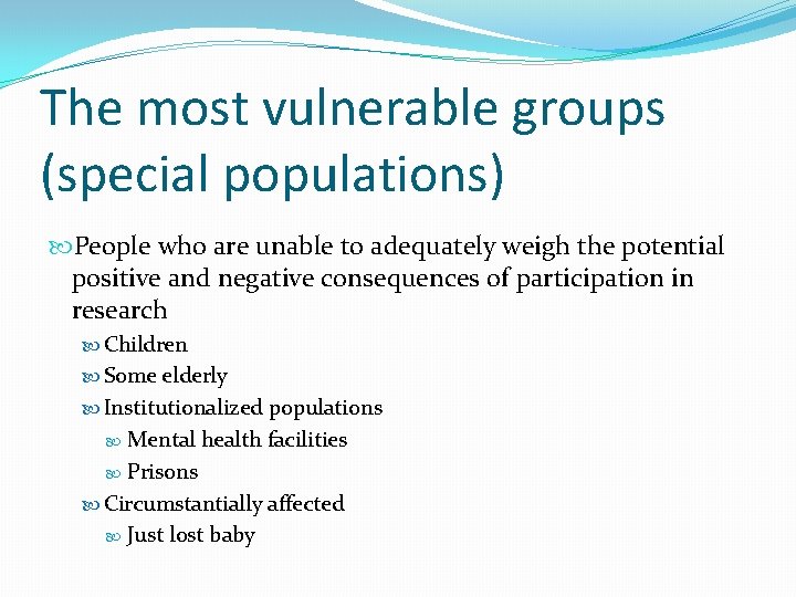 The most vulnerable groups (special populations) People who are unable to adequately weigh the