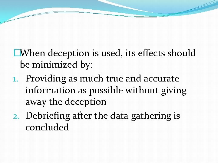 �When deception is used, its effects should be minimized by: 1. Providing as much