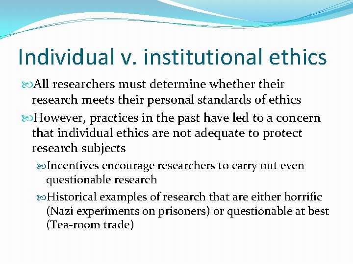 Individual v. institutional ethics All researchers must determine whether their research meets their personal