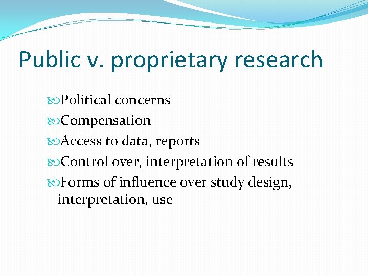 Public v. proprietary research Political concerns Compensation Access to data, reports Control over, interpretation