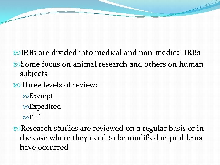  IRBs are divided into medical and non-medical IRBs Some focus on animal research