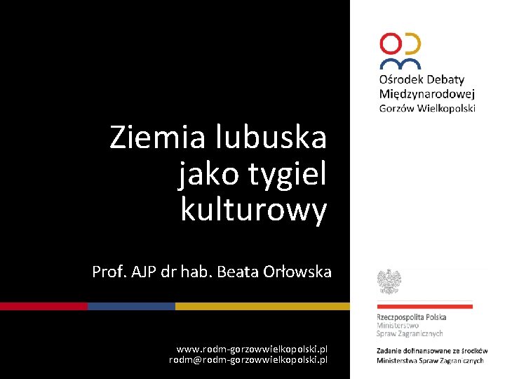 Ziemia lubuska jako tygiel kulturowy Prof. AJP dr hab. Beata Orłowska www. rodm-gorzowwielkopolski. pl