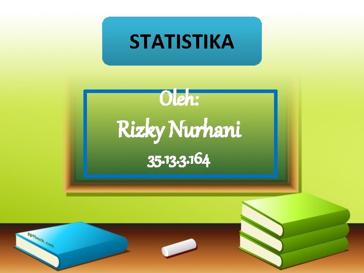 STATISTIKA Oleh: Rizky Nurhani 35. 13. 3. 164 
