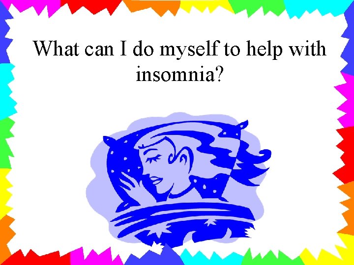 What can I do myself to help with insomnia? 