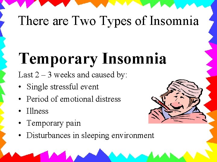 There are Two Types of Insomnia Temporary Insomnia Last 2 – 3 weeks and