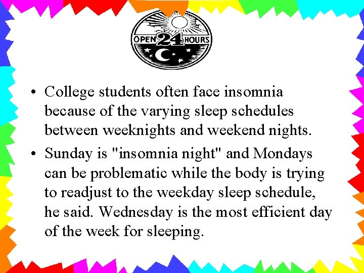  • College students often face insomnia because of the varying sleep schedules between