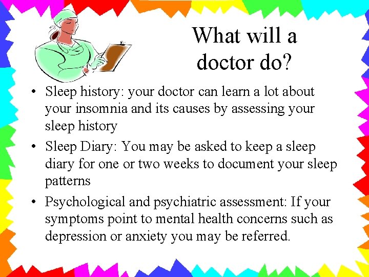 What will a doctor do? • Sleep history: your doctor can learn a lot