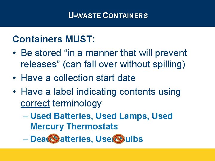 U-WASTE CONTAINERS Containers MUST: • Be stored “in a manner that will prevent releases”