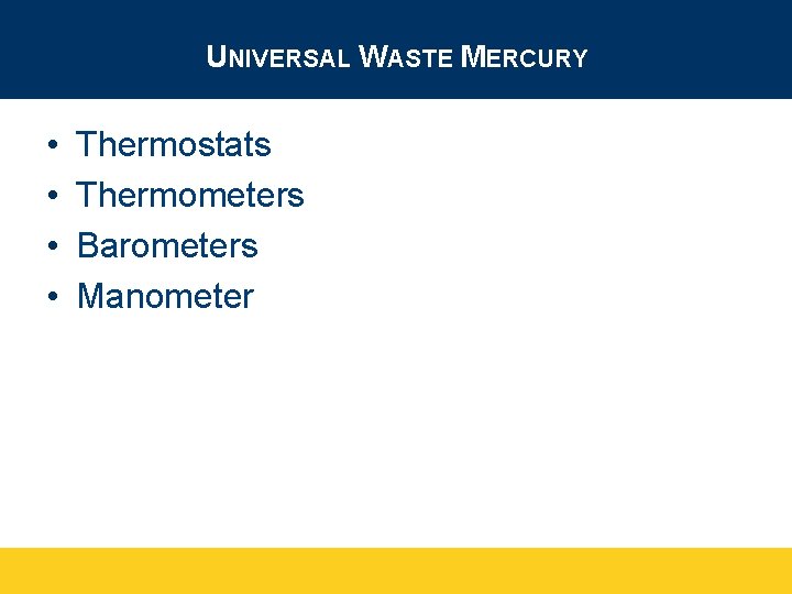 UNIVERSAL WASTE MERCURY • • Thermostats Thermometers Barometers Manometer 