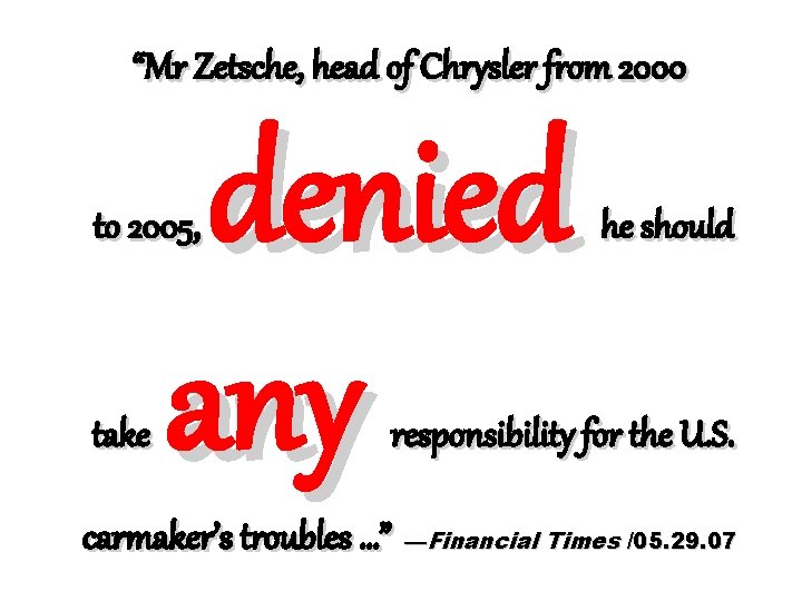 “Mr Zetsche, head of Chrysler from 2000 denied any to 2005, take he should