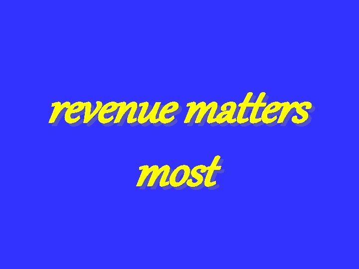 revenue matters most 