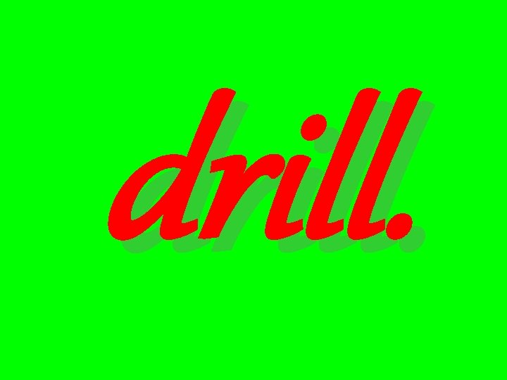 drill. 