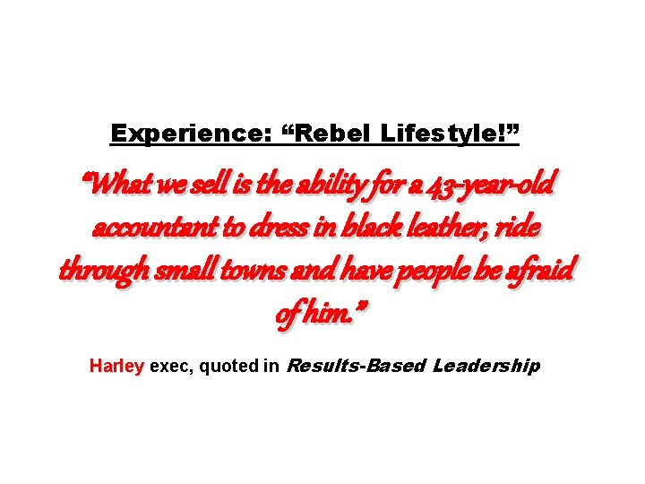 Experience: “Rebel Lifestyle!” “What we sell is the ability for a 43 -year-old accountant