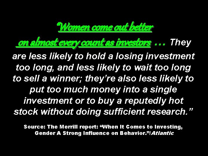 “Women come out better on almost every count as investors … They are less