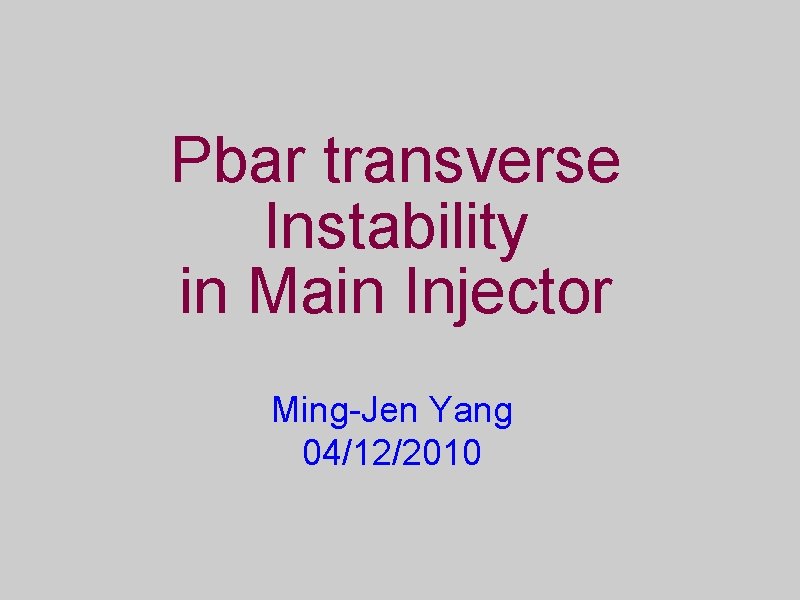 Pbar transverse Instability in Main Injector Ming-Jen Yang 04/12/2010 