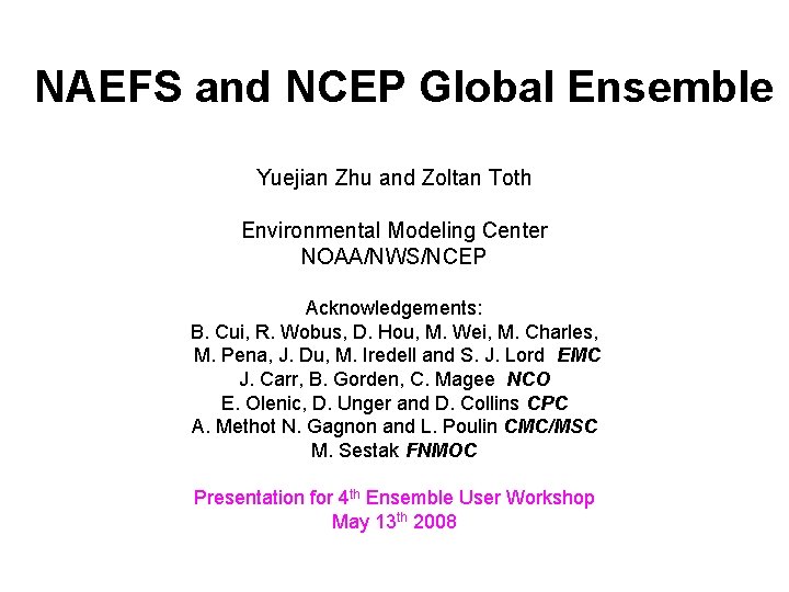 NAEFS and NCEP Global Ensemble Yuejian Zhu and Zoltan Toth Environmental Modeling Center NOAA/NWS/NCEP