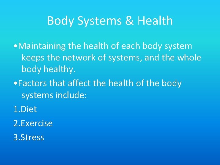 Body Systems & Health • Maintaining the health of each body system keeps the