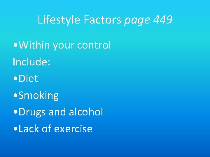 Lifestyle Factors page 449 • Within your control Include: • Diet • Smoking •