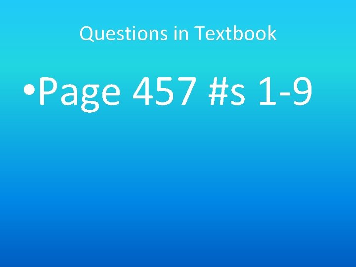 Questions in Textbook • Page 457 #s 1 -9 